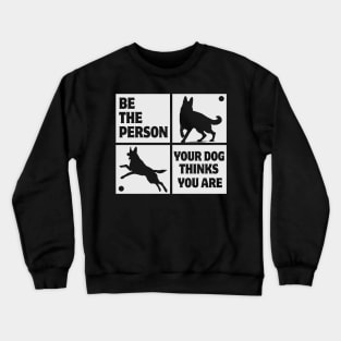 Be The Person Your Dog Thinks You Are Shirt Dog Mom Dad Tee German Shepherd Crewneck Sweatshirt